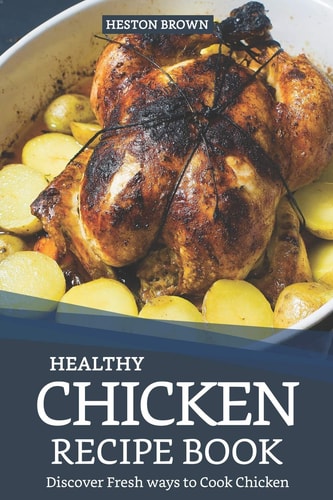 Healthy Chicken Recipe Book Discover Fresh Ways to Cook Chicken