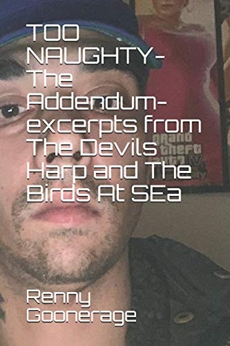 TOO NAUGHTY - The Addendum Excerpts from The Devil's Harp and The Birds At Sea... Plus More: All the Best Bits from Renny's Two Censored Novellas "The Devil's Harp" and "The Birds At Sea"