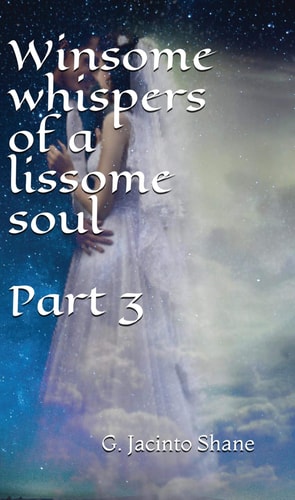 Winsome Whispers of a Lissome Soul Part 3