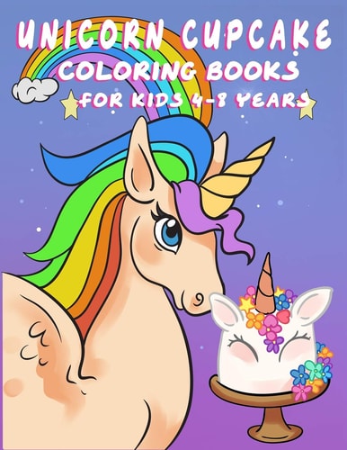 Unicorn Cupcake Coloring Book for Kids 4-8 Years Fantasy Story with Coloring Page for Boys, Girls, Toddlers, Preschoolers, Ages 3-8 Little Girls