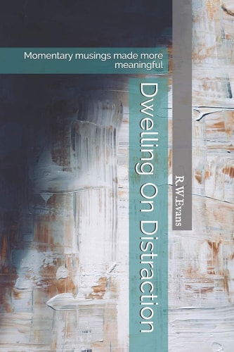 Dwelling on Distraction Momentary Musings Made More Meaningful