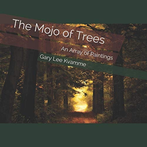 The Mojo of Trees An Array of Paintings