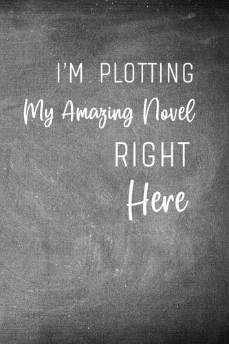 I'm Plotting My Amazing Novel Right Here Chalkboard Workbook and Notebook for Aspiring Writers to Plan Their Next Novel