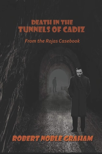 Death in the Tunnels of Cadiz From the Rojas Casebook