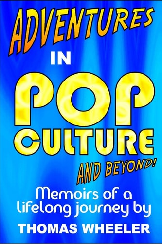 Adventures in Pop Culture - And Beyond! The Fourth Autobiographical Title in the Adventures in Pop Culture Series!
