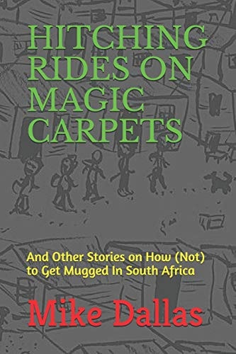 Hitching Rides on Magic Carpets And Other Stories on How (Not) to Get Mugged in South Africa