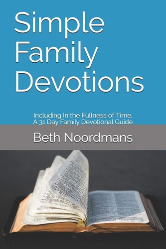 Simple Family Devotions Including: In the Fullness of Time, A 31 Day Family Devotional Guide