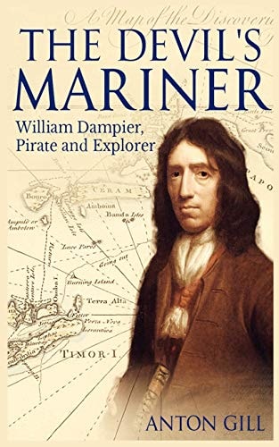 The Devil's Mariner A Life of William Dampier, Pirate and Explorer, 1651-1715