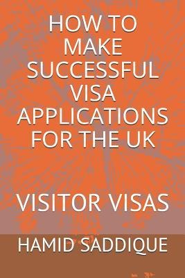 How to Make Successful Visa Applications for the UK: Visitor Visas