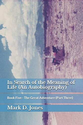 In Search of the Meaning of Life (an Autobiography) Book Five - The Great Adventure (Part Three)