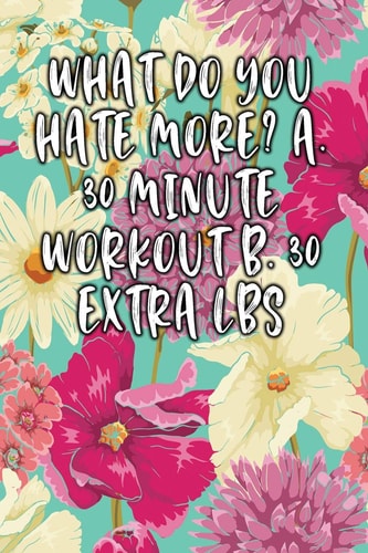 What Do You Hate More? A. 30 Minute Workout B. 30 Extra Lbs Keto Diet Diary