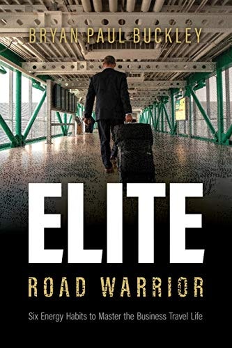 The Elite Road Warrior Six Energy Habits to Master the Business Travel Life