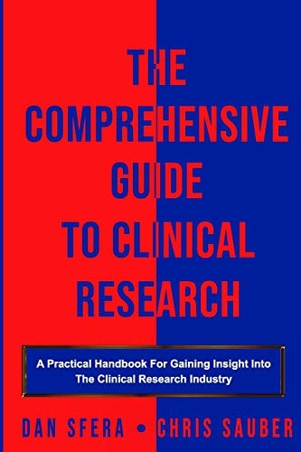 The Comprehensive Guide To Clinical Research A Practical Handbook For Gaining Insight Into The Clinical Research Industry
