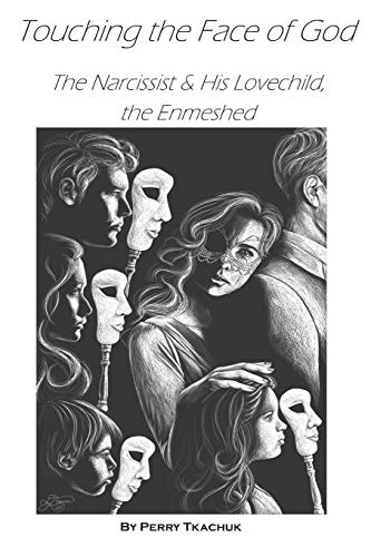 Touching the Face of God The Narcissist and His Lovechild, the Enmeshed