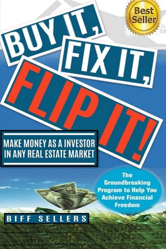 Buy It, Fix It, Flip It Make Money As an Investor in Any Real Estate Market