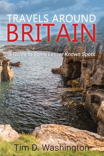 Travels Around Britain A Guide to Some Lesser Known Spots