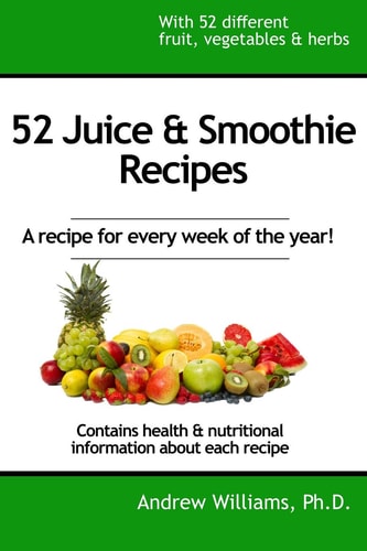 52 Juice and Smoothie Recipes One for Each Week of the Year!
