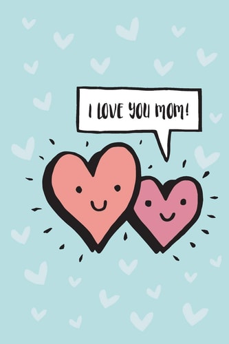 I Love You Mom!