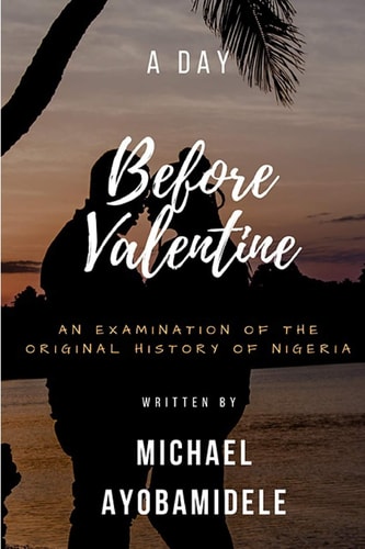 A Day Before Valentine An Examination of the Original History of Nigeria