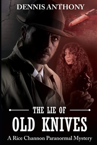 The Lie of Old Knives A Rice Channon Paranormal Mystery