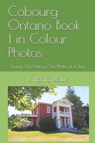 Cobourg Ontario Book 1 in Colour Photos Saving Our History One Photo at a Time