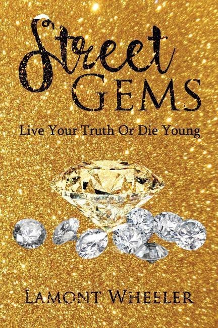 Street Gems: live Your Truth or Die Young