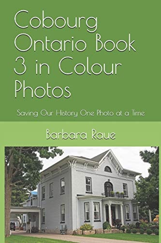 Cobourg Ontario Book 3 in Colour Photos Saving Our History One Photo at a Time
