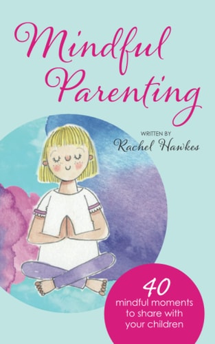 Mindful Parenting 40 Mindful Moments to Share with Your Child
