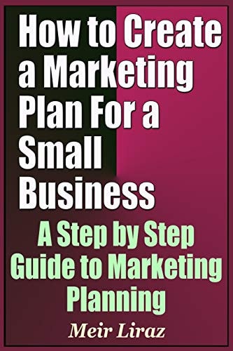 How to Create a Marketing Plan for a Small Business - A Step by Step Guide to Marketing Planning