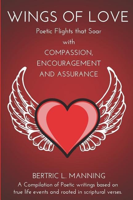 Wings of Love: Poetic Flights that Soar with Compassion, Encouragement and Assurance