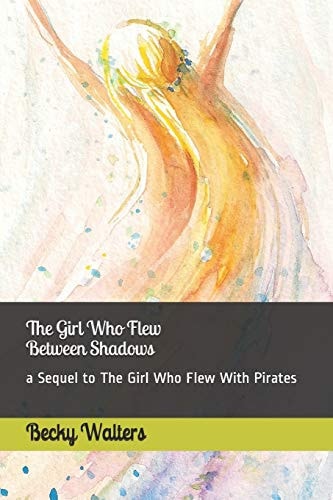 The Girl Who Flew Between the Shadows Sequel to The Girl Who Flew with Pirates