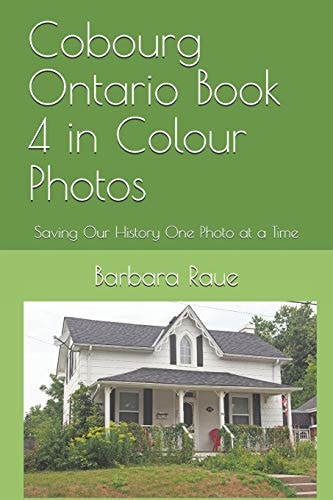 Cobourg Ontario Book 4 in Colour Photos Saving Our History One Photo at a Time