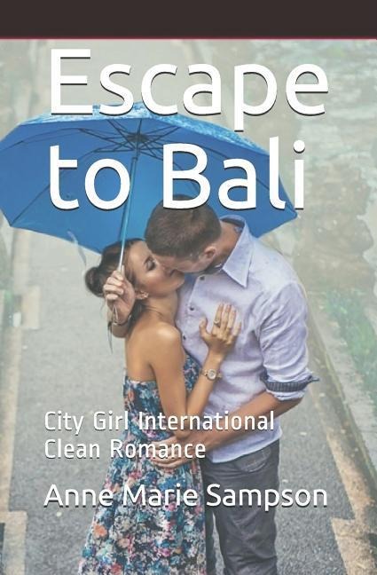 Escape to Bali: City Girl International Clean Romance