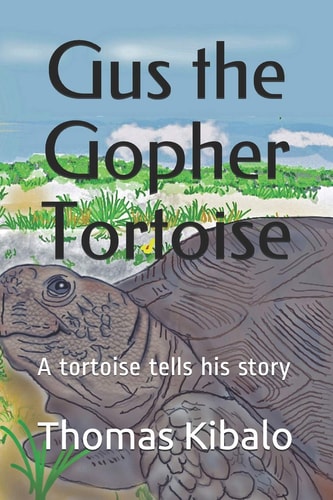 Gus the Gopher Tortoise A Tortoise Tells His Story