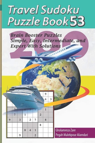 Travel Sudoku Puzzle Book 53 200 Brain Booster Puzzles - Simple, Easy, Intermediate, and Expert with Solutions