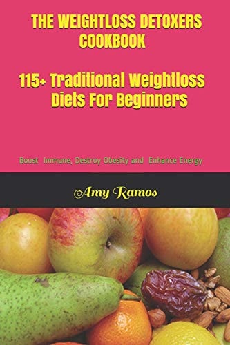 The Weight Loss Detoxers Cookbook 115+ Traditional Weight Loss Diets For Beginners Boost Immune, Destroy Obesity and Enhance Energy