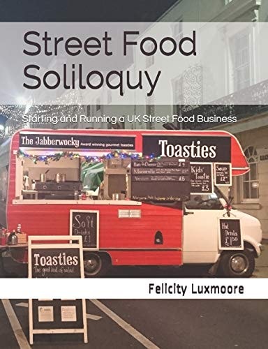 Street Food Soliloquy Starting and Running a UK Street Food Business