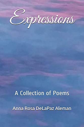 Expressions A Collection of Poems by Anna Rosa Delapaz Aleman