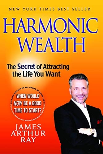 Harmonic Wealth The Secret of Attracting the Life You Want