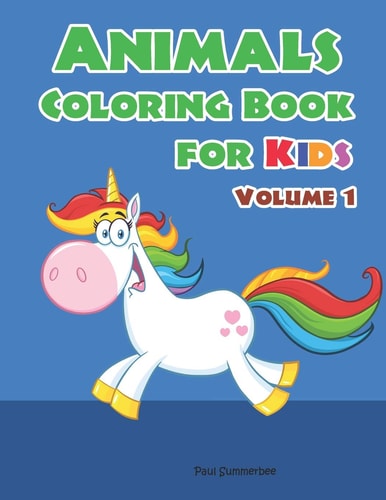 Animals Coloring Book for Kids Children Coloring Workbooks for Kids Ages 2-4, 4-8, Boys, Girls and Toddlers. (Volume 1)
