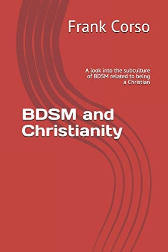 BDSM and Christianity A Look Into the Subculture of BDSM Related to Being a Christian