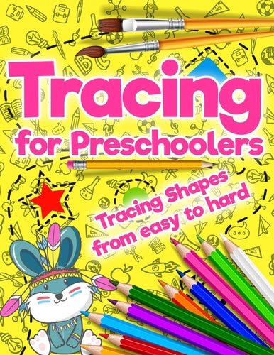Tracing for Preschoolers Tracing Shapes from Easy to Hard: Beginner to Tracing Lines, Shape and Dot to Dot