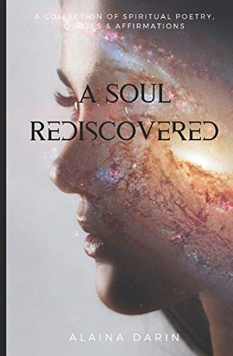 A Soul Rediscovered A Collection of Spiritual Poetry, Quotes, and Affirmations