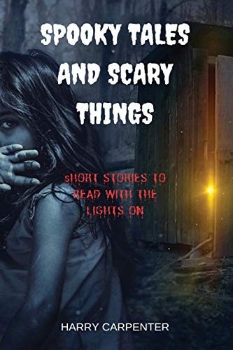 Spooky Tales and Scary Things Short Stories To Read With The Lights On