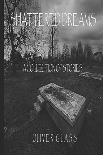 Shattered Dreams A Collection Of Stories