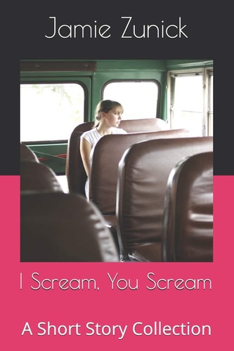 I Scream, You Scream A Short Story Collection