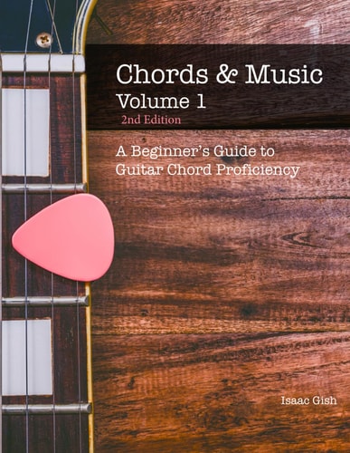 Chords and Music Volume One A Beginner's Guide to Guitar Chord Proficiency