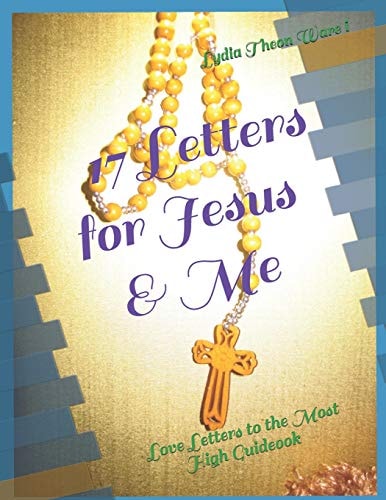 17 Letters for Jesus & Me Love Letters to the Most High Guideook