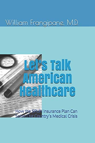 Let's Talk American Healthcare How the Spun Insurance Plan Can Solve Our Country's Medical Crisis