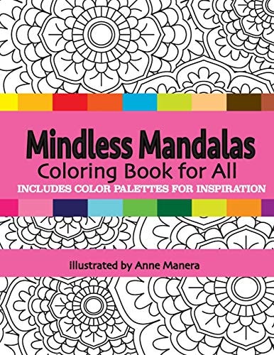 Mindless Mandalas Coloring Book for All Includes Color Palettes for Inspiration